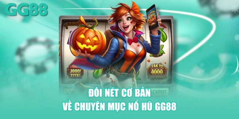 Đôi nét cơ bản về chuyên mục nổ hũ GG88